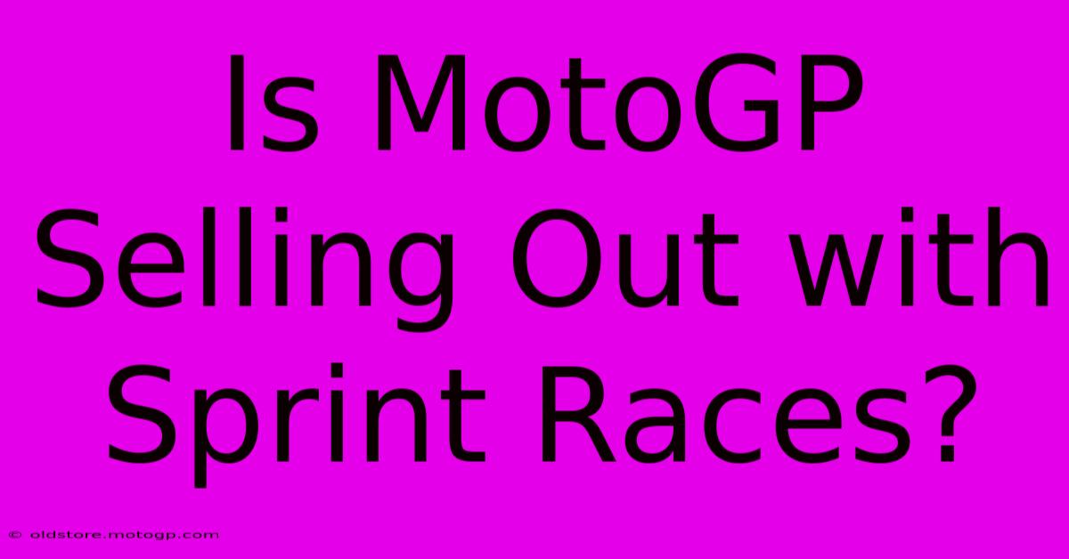 Is MotoGP Selling Out With Sprint Races?