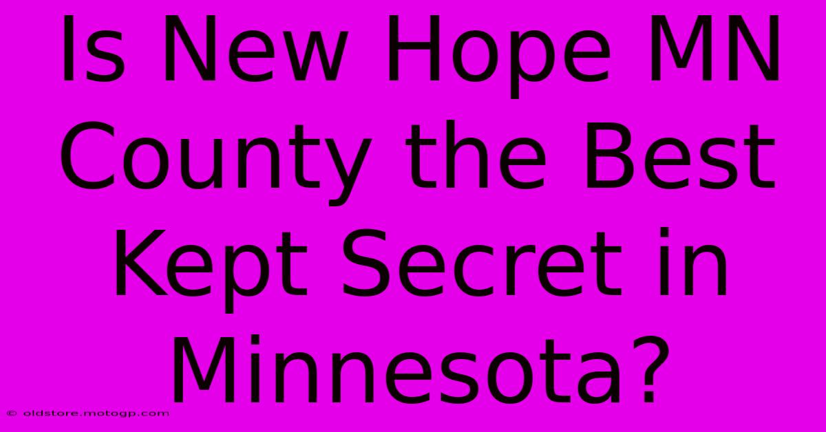 Is New Hope MN County The Best Kept Secret In Minnesota?