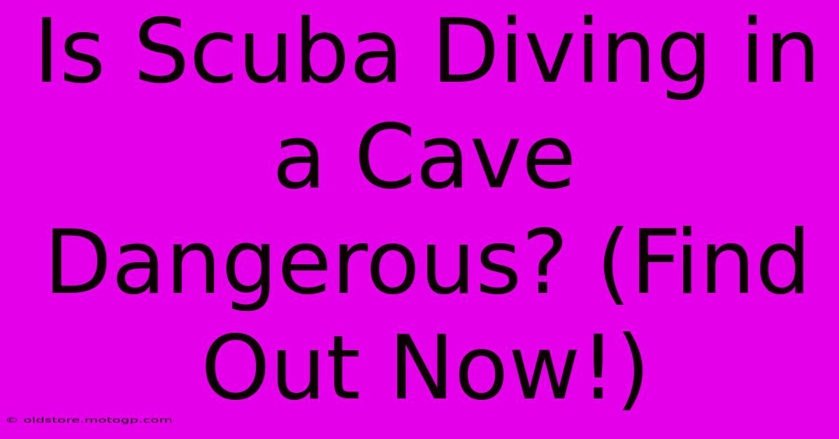 Is Scuba Diving In A Cave Dangerous? (Find Out Now!)