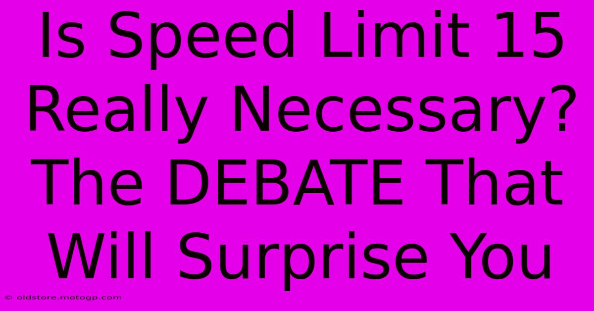 Is Speed Limit 15 Really Necessary? The DEBATE That Will Surprise You