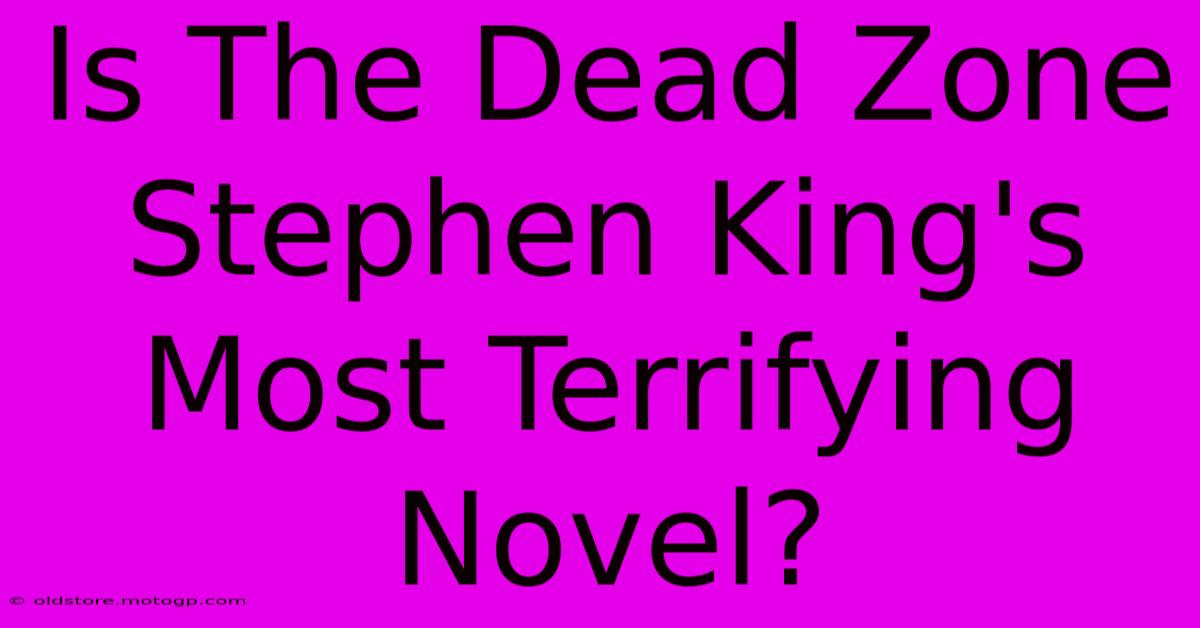 Is The Dead Zone Stephen King's Most Terrifying Novel?