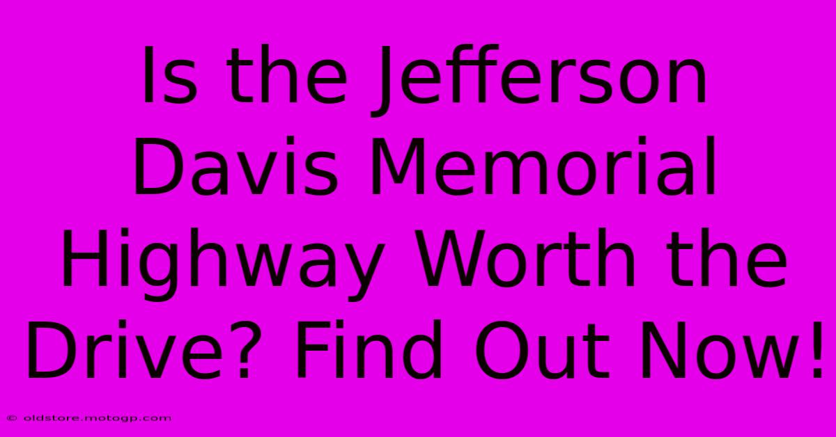 Is The Jefferson Davis Memorial Highway Worth The Drive? Find Out Now!