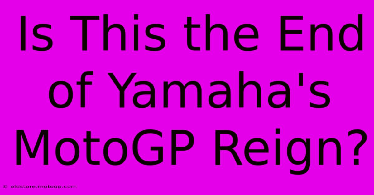 Is This The End Of Yamaha's MotoGP Reign?