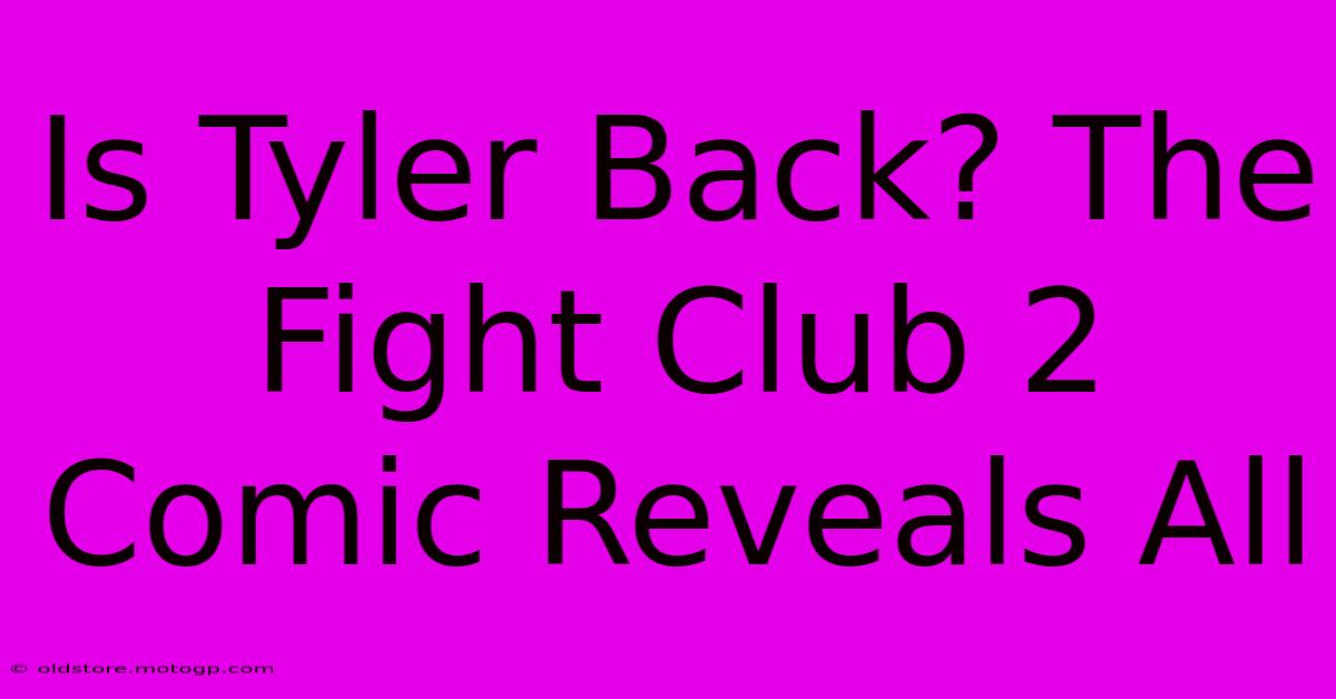 Is Tyler Back? The Fight Club 2 Comic Reveals All