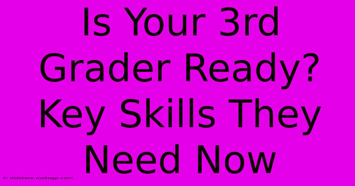 Is Your 3rd Grader Ready?  Key Skills They Need Now