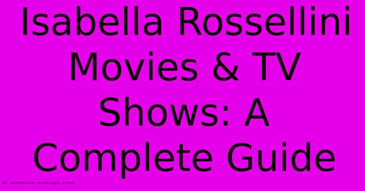 Isabella Rossellini Movies & TV Shows: A Complete Guide