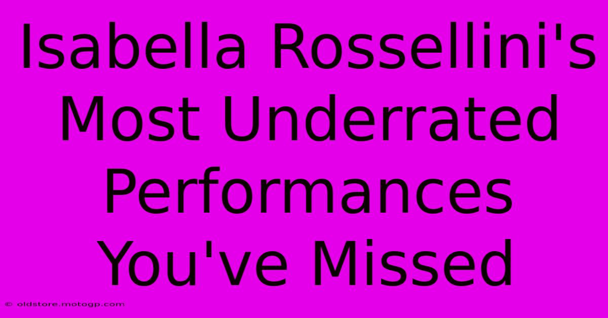 Isabella Rossellini's Most Underrated Performances You've Missed