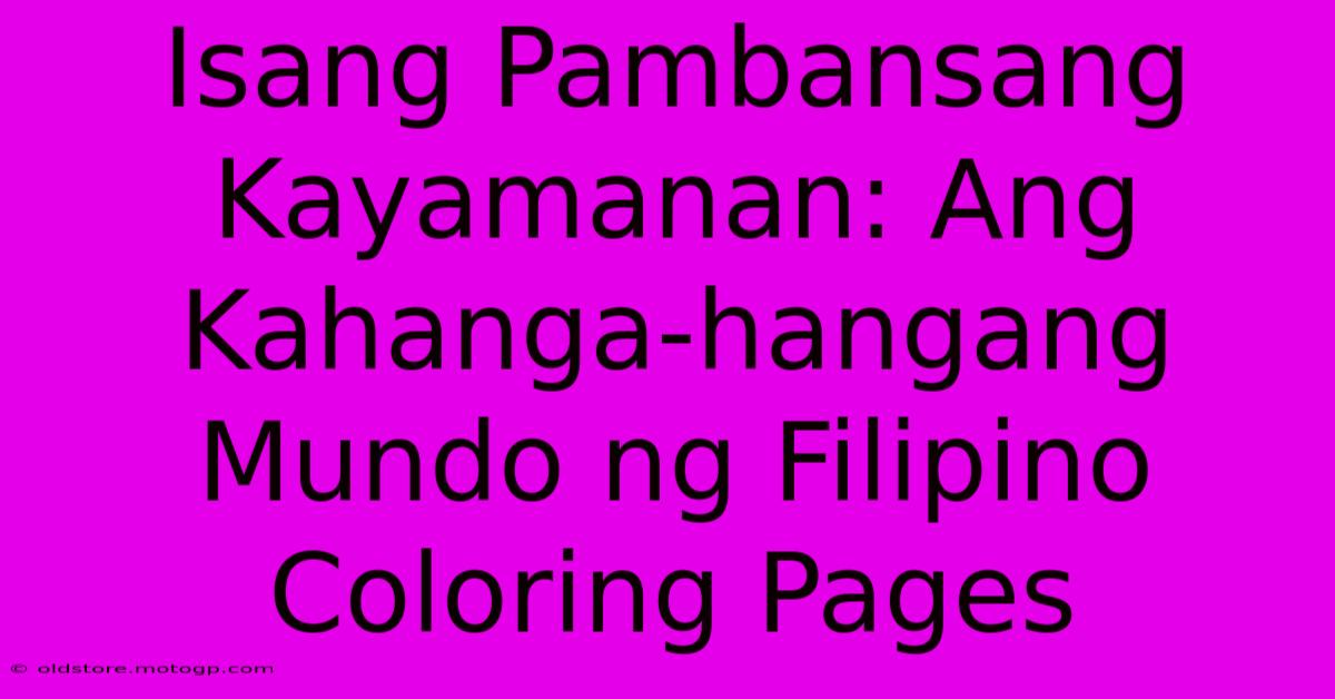 Isang Pambansang Kayamanan: Ang Kahanga-hangang Mundo Ng Filipino Coloring Pages