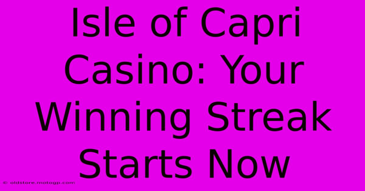 Isle Of Capri Casino: Your Winning Streak Starts Now