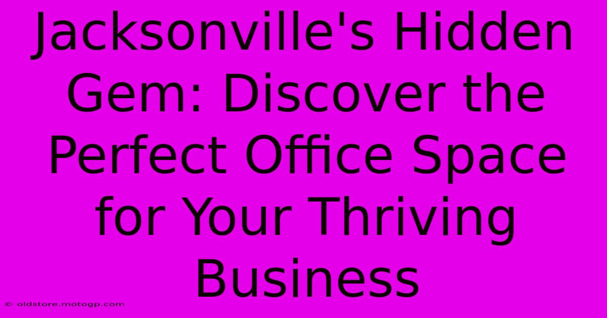 Jacksonville's Hidden Gem: Discover The Perfect Office Space For Your Thriving Business