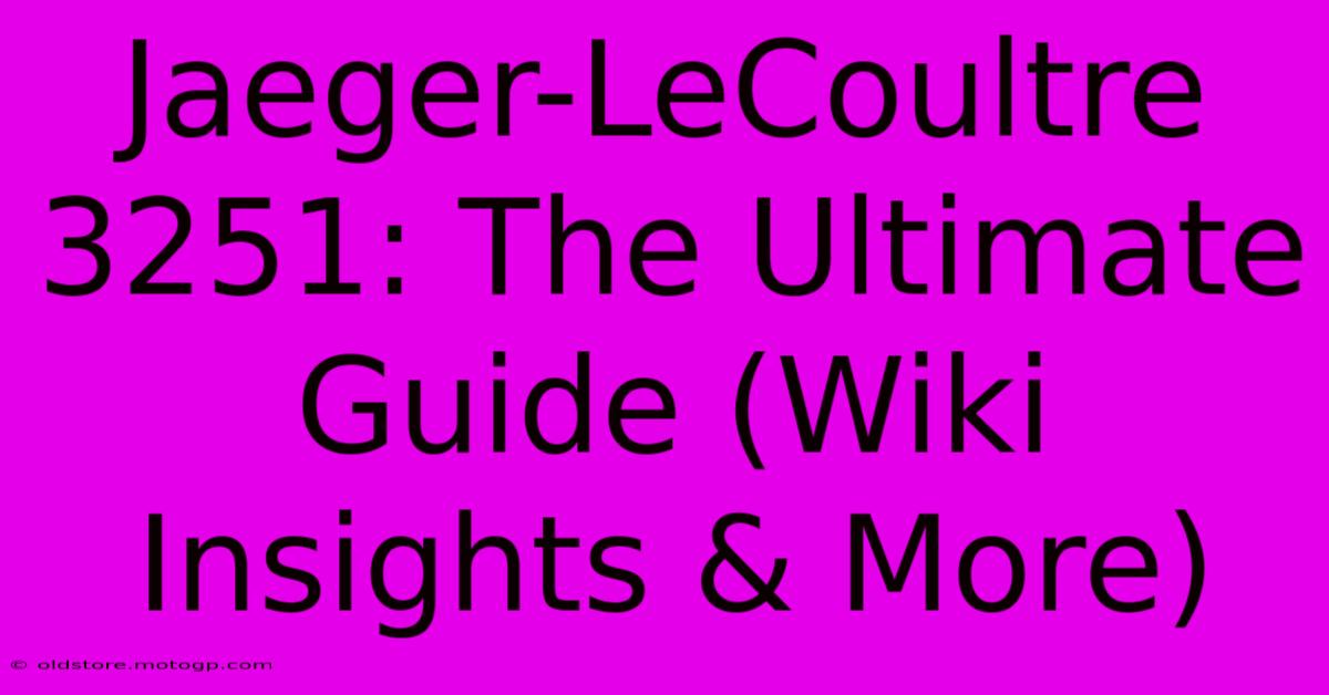 Jaeger-LeCoultre 3251: The Ultimate Guide (Wiki Insights & More)