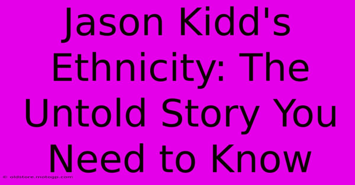 Jason Kidd's Ethnicity: The Untold Story You Need To Know