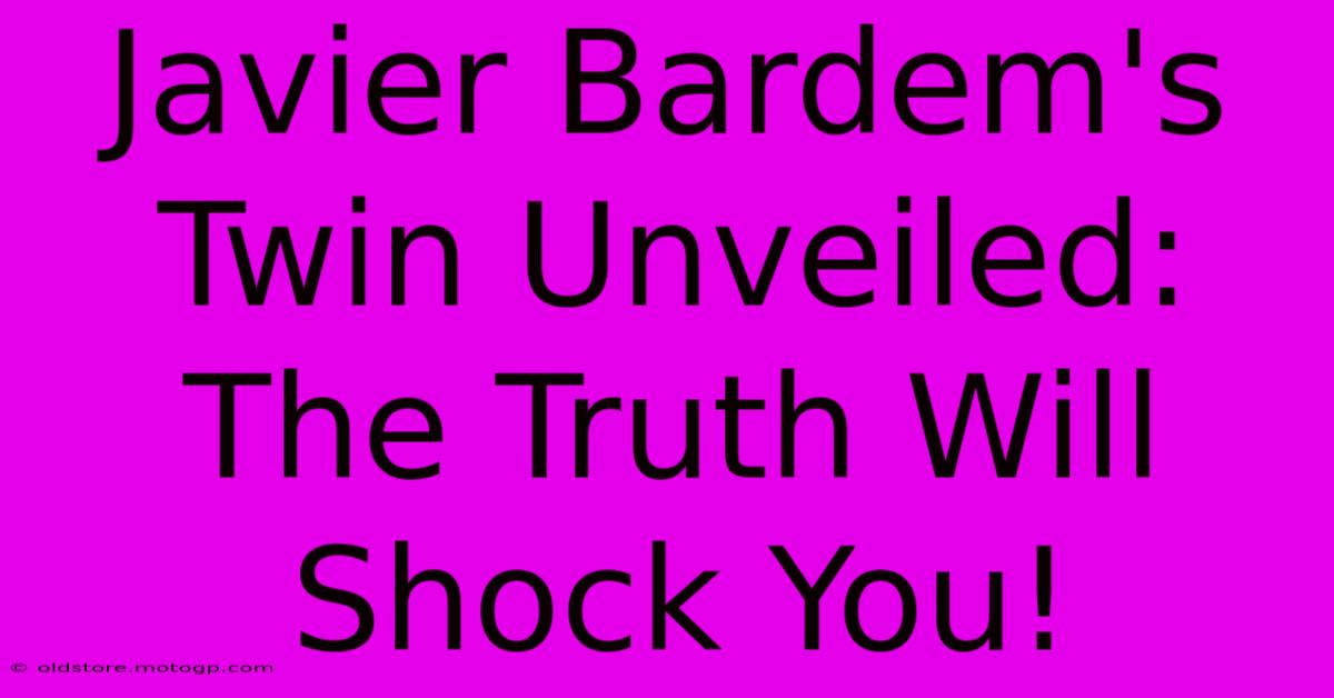 Javier Bardem's Twin Unveiled: The Truth Will Shock You!