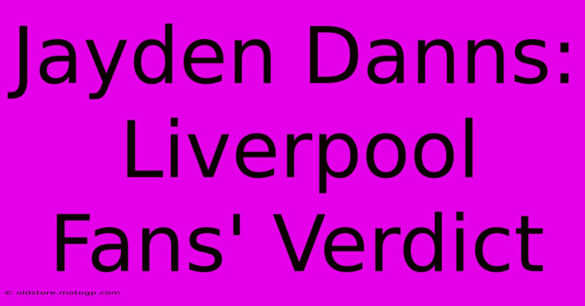 Jayden Danns: Liverpool Fans' Verdict