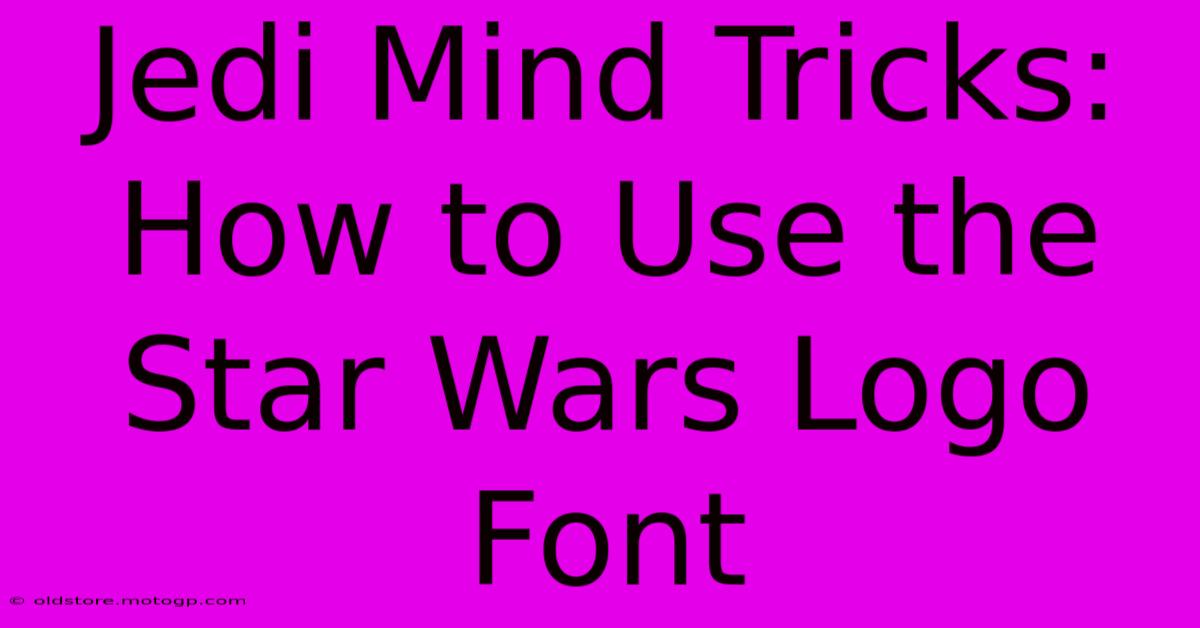 Jedi Mind Tricks: How To Use The Star Wars Logo Font