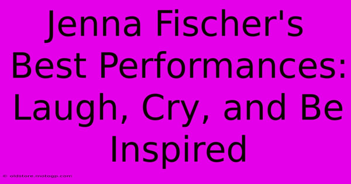 Jenna Fischer's Best Performances: Laugh, Cry, And Be Inspired