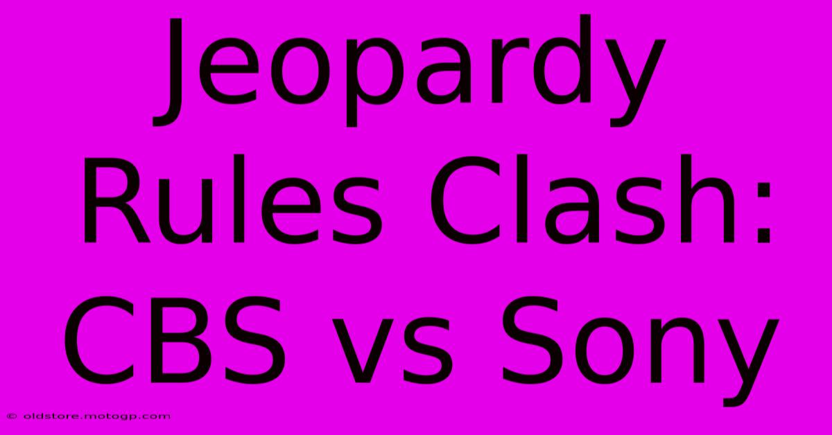 Jeopardy Rules Clash: CBS Vs Sony