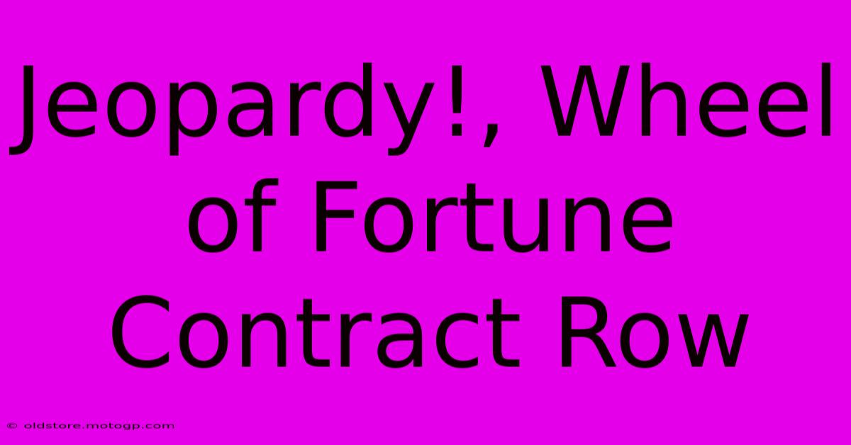 Jeopardy!, Wheel Of Fortune Contract Row