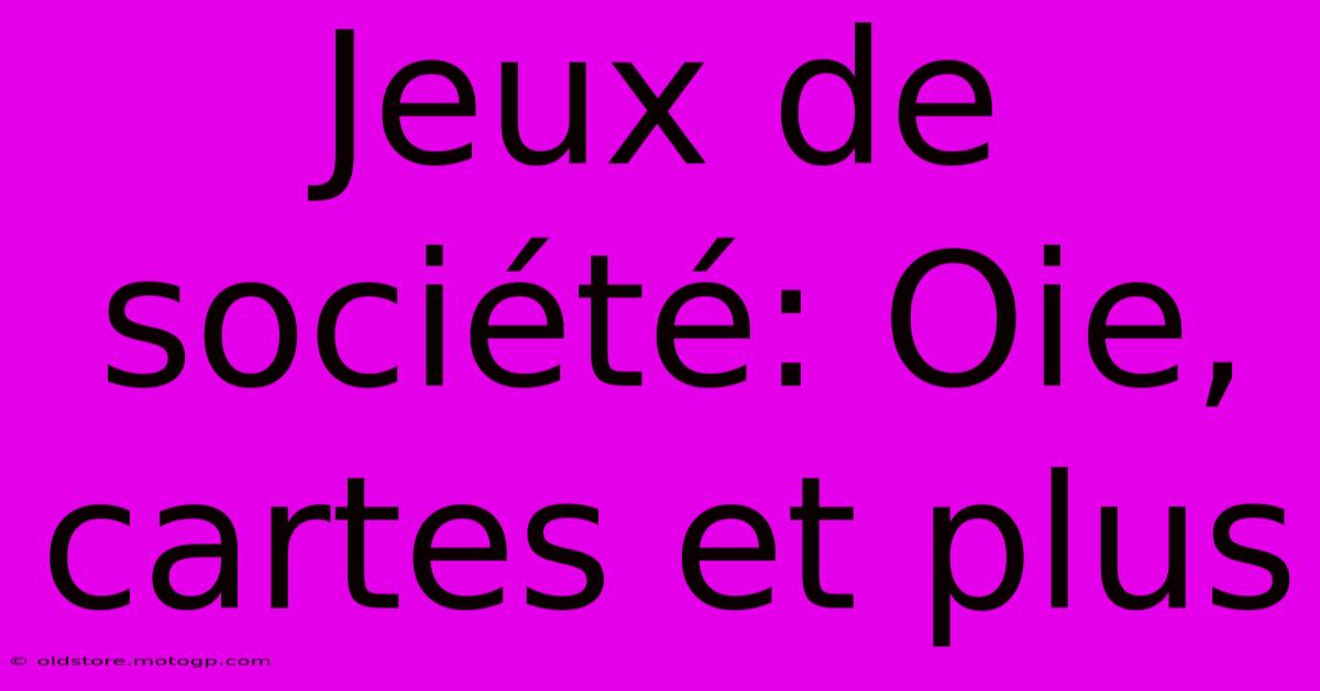 Jeux De Société: Oie, Cartes Et Plus