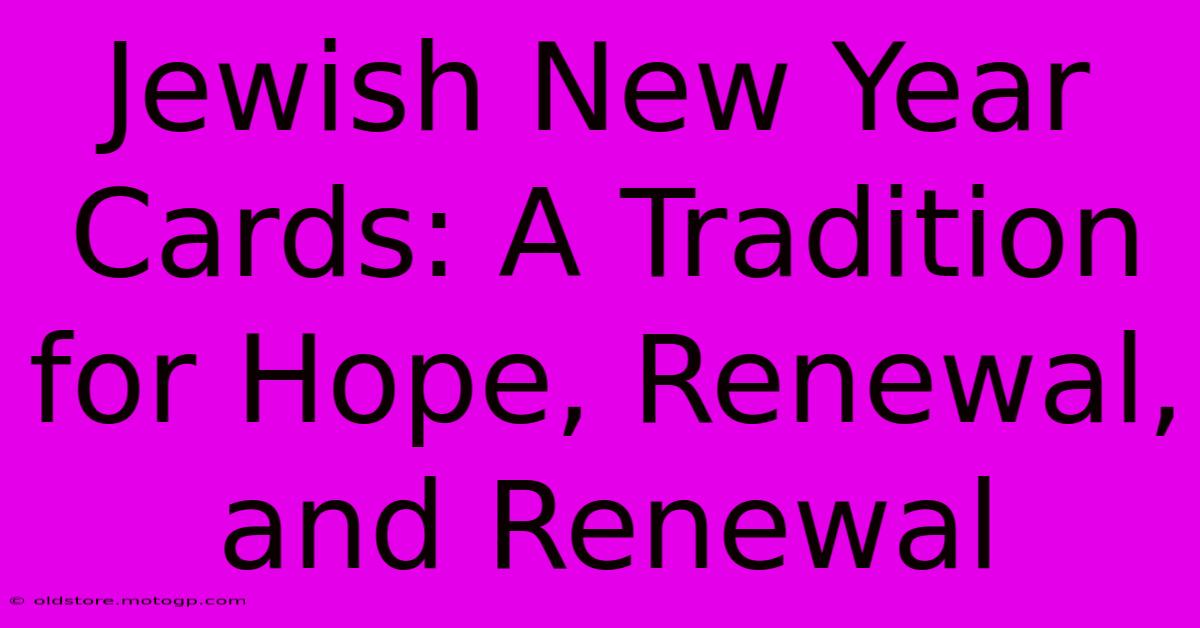 Jewish New Year Cards: A Tradition For Hope, Renewal, And Renewal