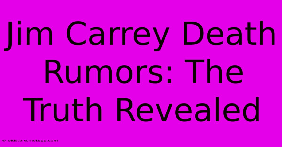 Jim Carrey Death Rumors: The Truth Revealed