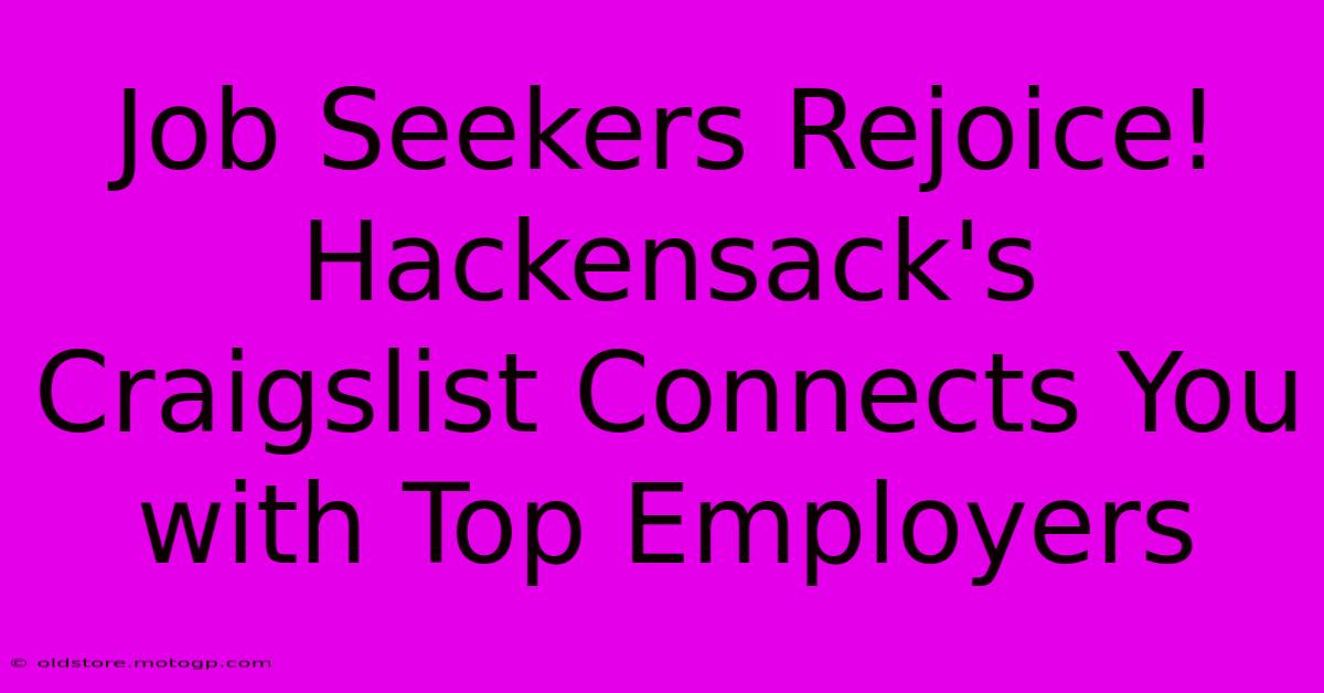 Job Seekers Rejoice! Hackensack's Craigslist Connects You With Top Employers