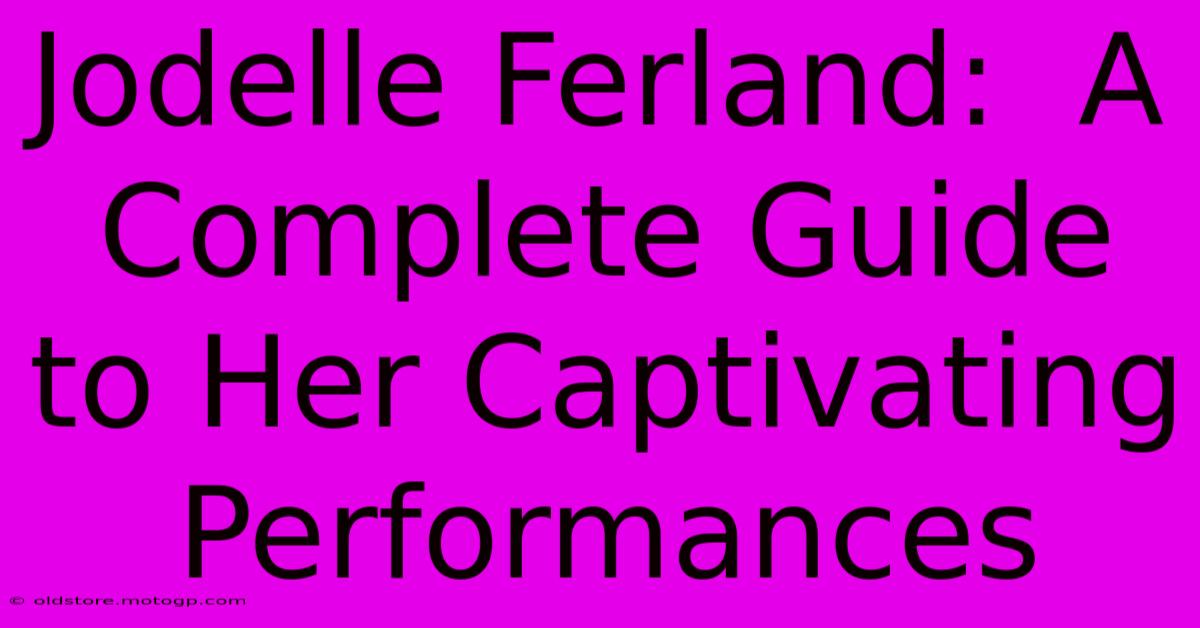 Jodelle Ferland:  A Complete Guide To Her Captivating Performances