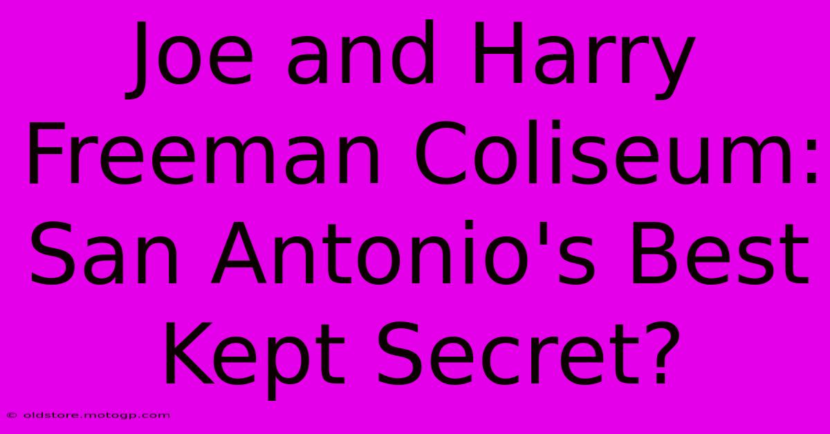 Joe And Harry Freeman Coliseum: San Antonio's Best Kept Secret?