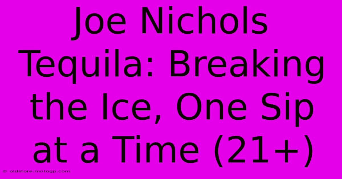 Joe Nichols Tequila: Breaking The Ice, One Sip At A Time (21+)