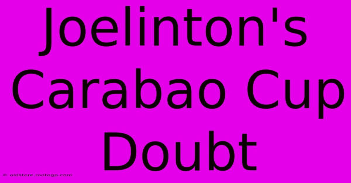 Joelinton's Carabao Cup Doubt