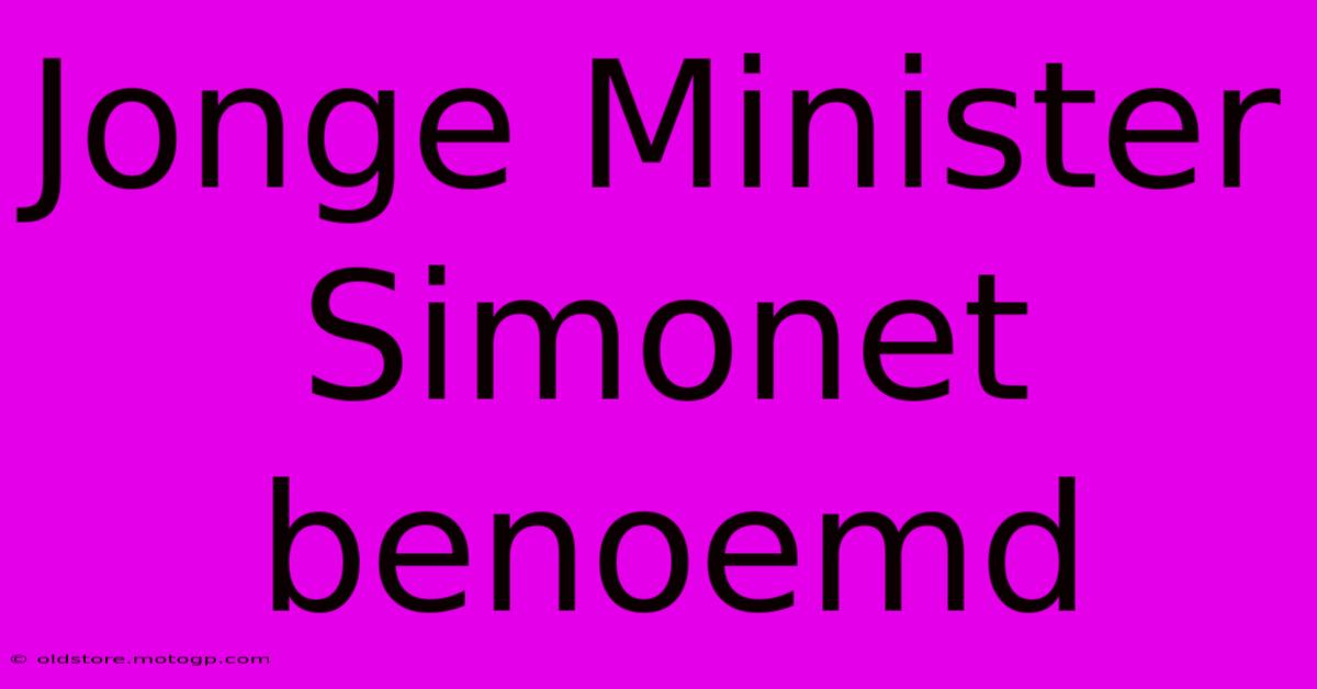 Jonge Minister Simonet Benoemd