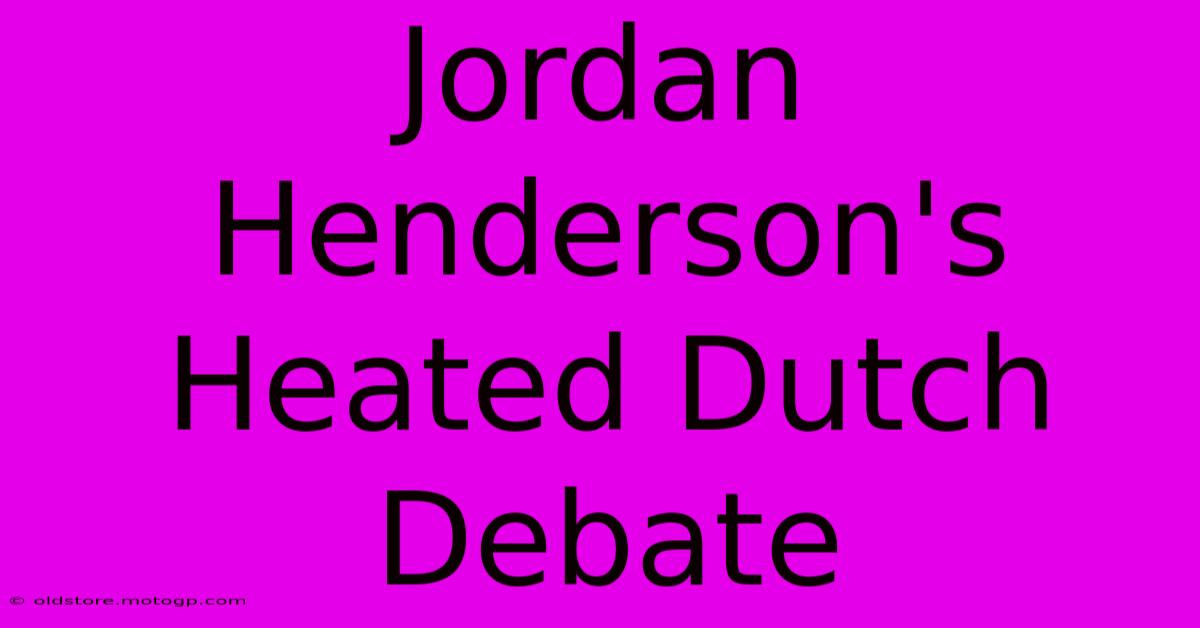 Jordan Henderson's Heated Dutch Debate