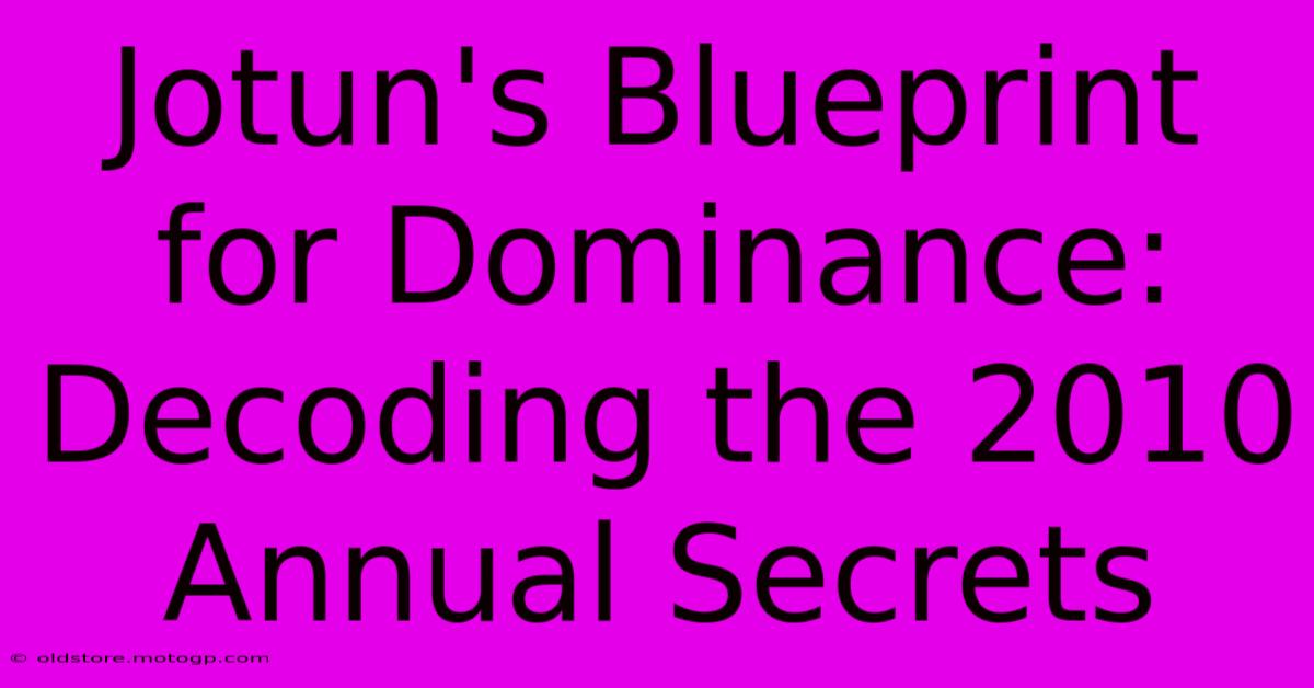 Jotun's Blueprint For Dominance: Decoding The 2010 Annual Secrets