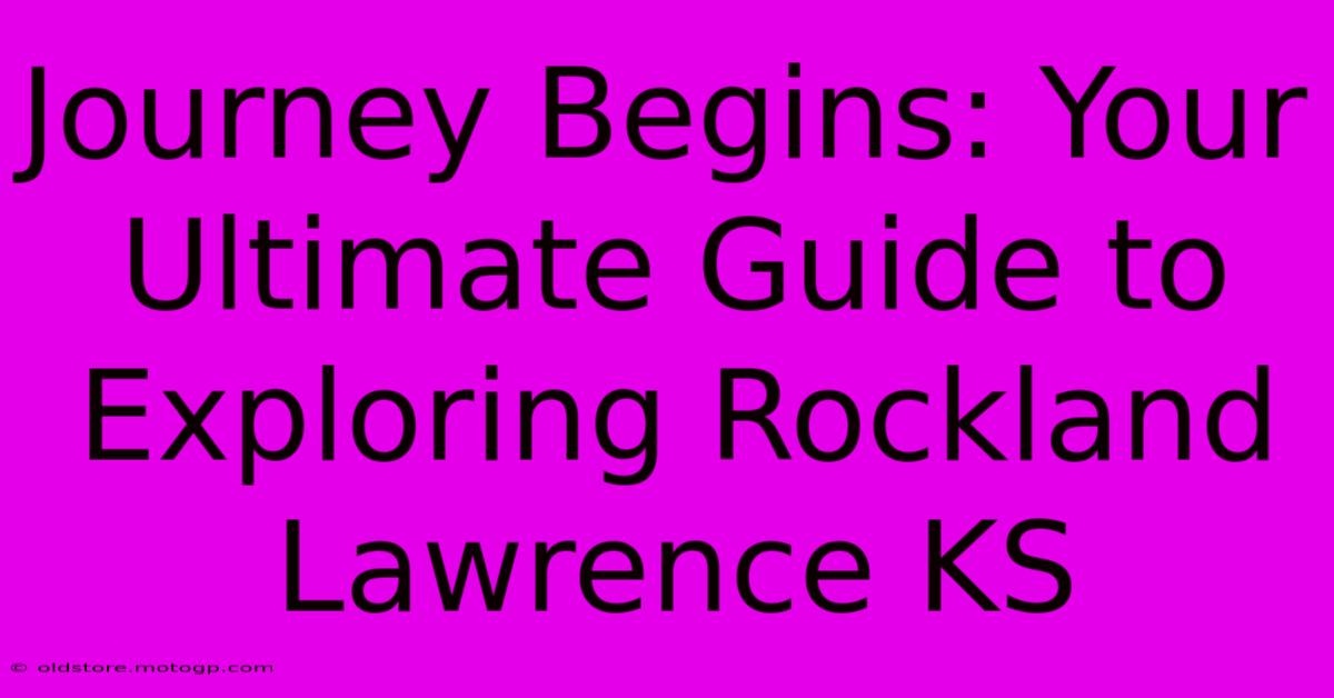 Journey Begins: Your Ultimate Guide To Exploring Rockland Lawrence KS