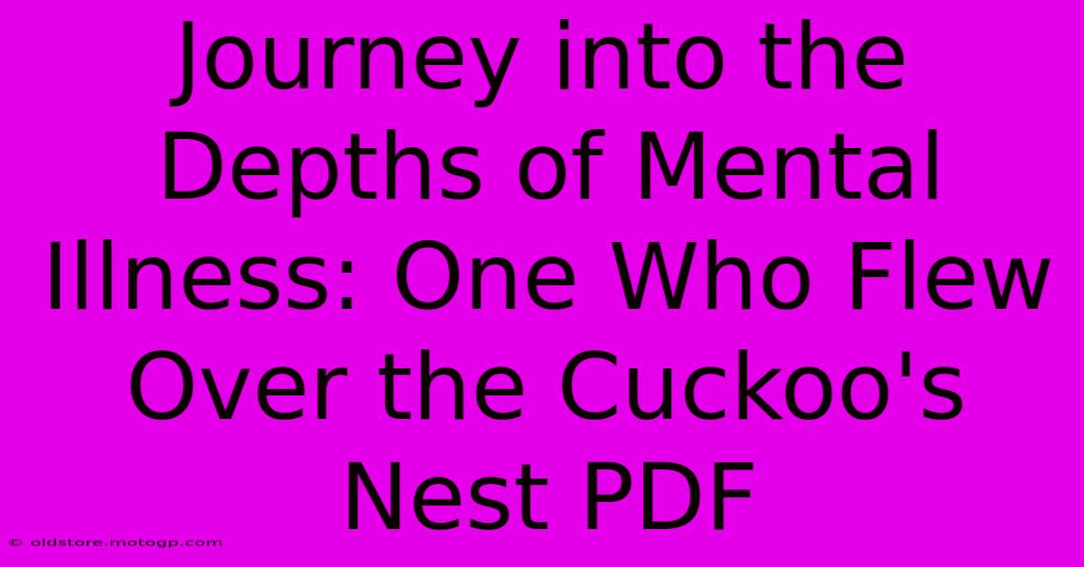 Journey Into The Depths Of Mental Illness: One Who Flew Over The Cuckoo's Nest PDF