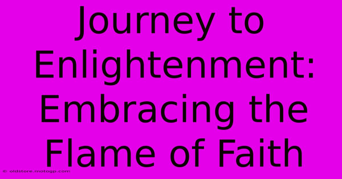 Journey To Enlightenment: Embracing The Flame Of Faith