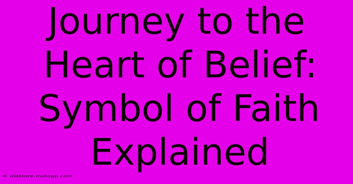 Journey To The Heart Of Belief: Symbol Of Faith Explained