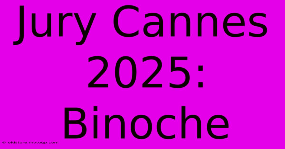 Jury Cannes 2025: Binoche