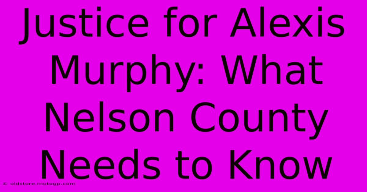 Justice For Alexis Murphy: What Nelson County Needs To Know