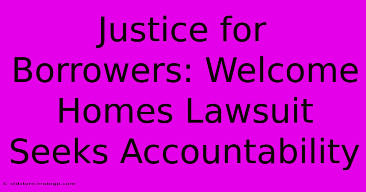 Justice For Borrowers: Welcome Homes Lawsuit Seeks Accountability