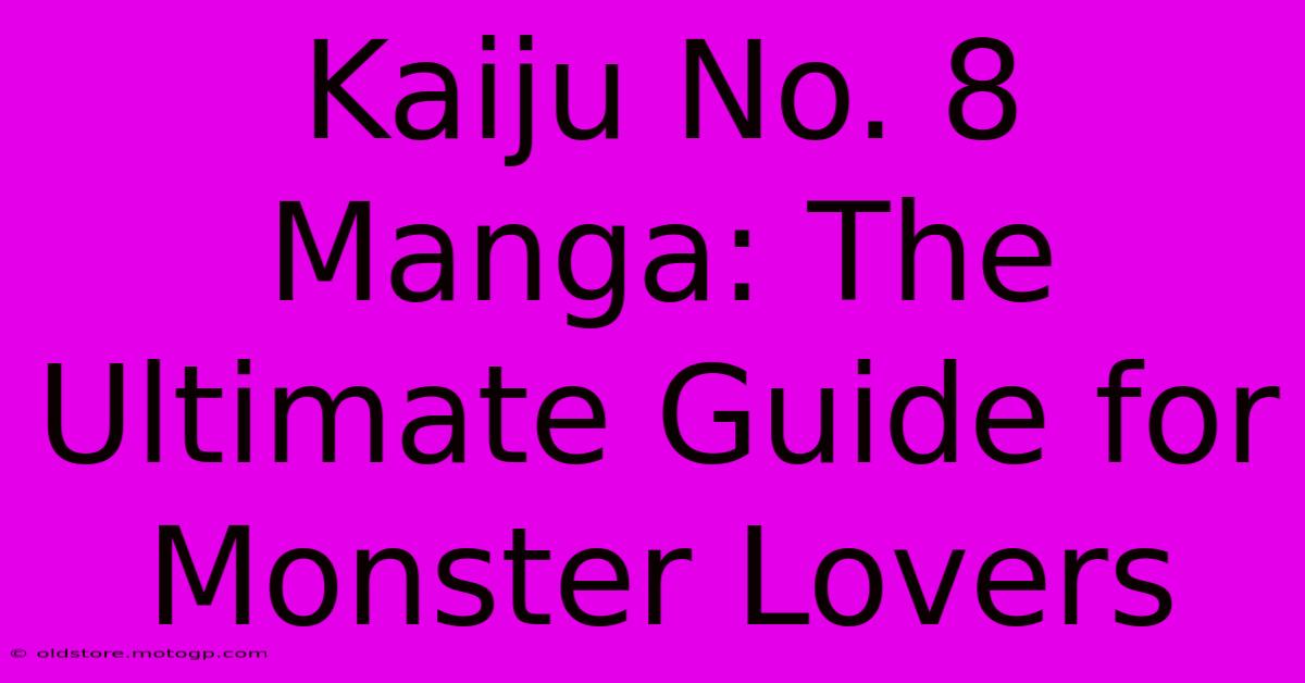 Kaiju No. 8 Manga: The Ultimate Guide For Monster Lovers