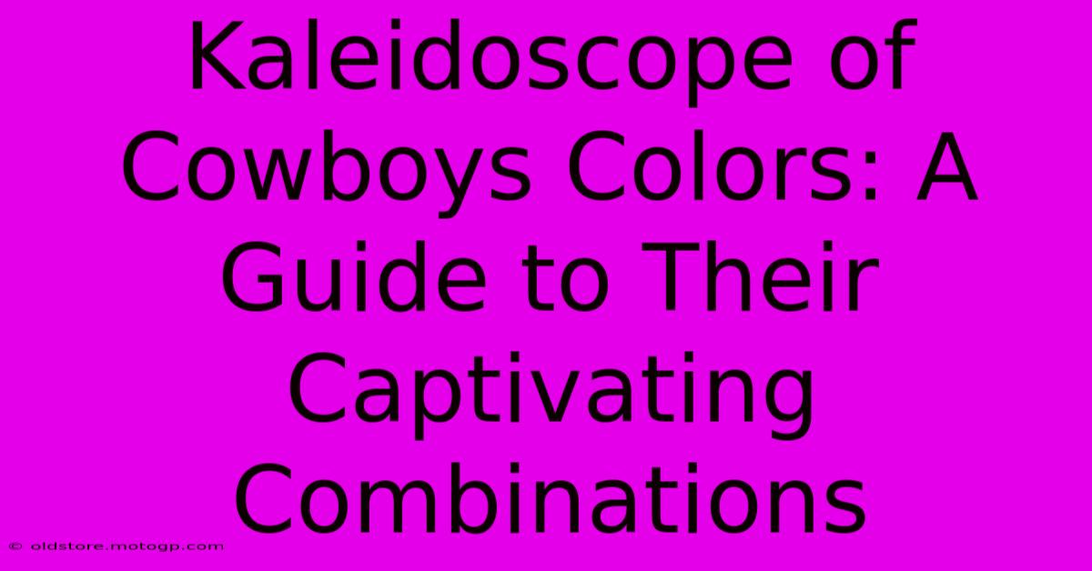 Kaleidoscope Of Cowboys Colors: A Guide To Their Captivating Combinations