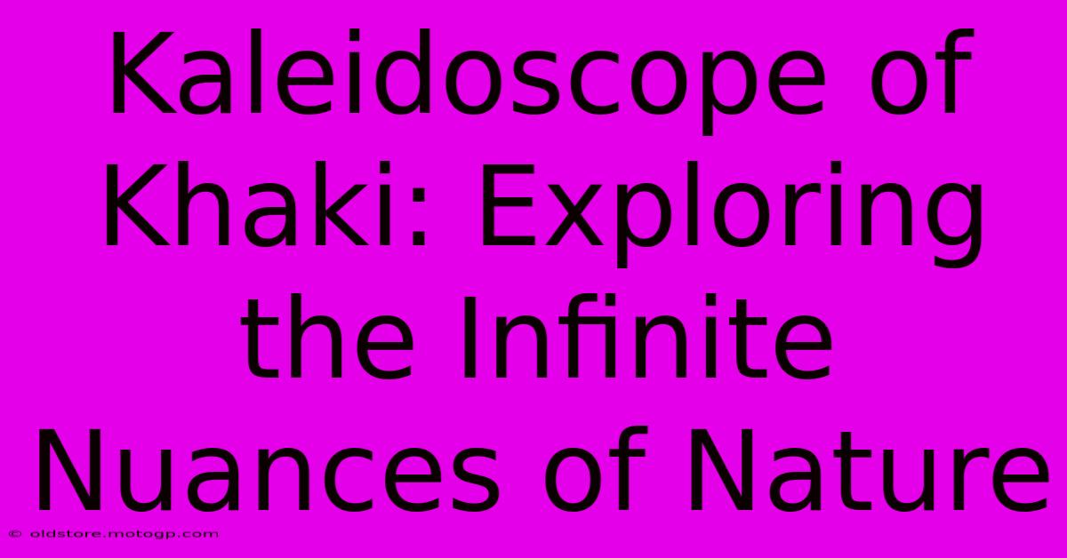 Kaleidoscope Of Khaki: Exploring The Infinite Nuances Of Nature