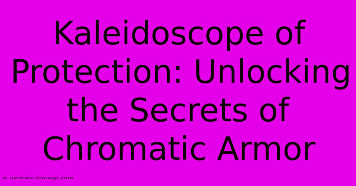 Kaleidoscope Of Protection: Unlocking The Secrets Of Chromatic Armor