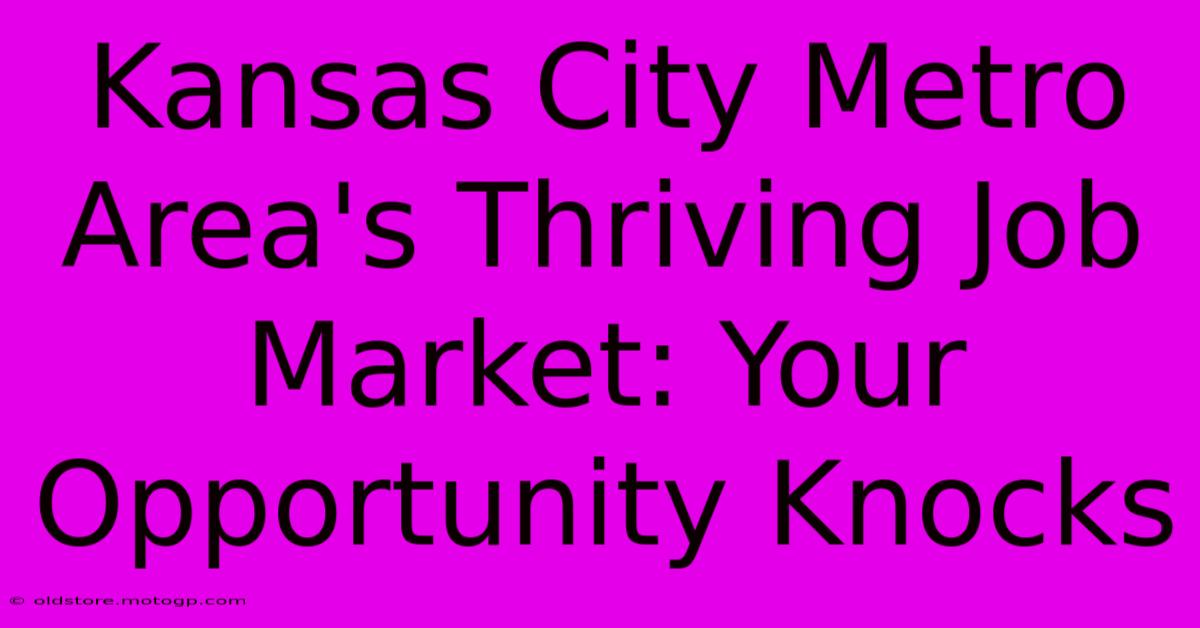 Kansas City Metro Area's Thriving Job Market: Your Opportunity Knocks