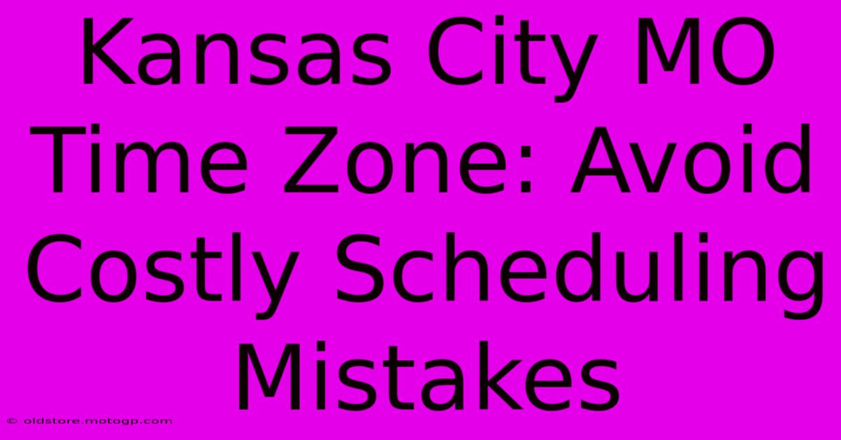 Kansas City MO Time Zone: Avoid Costly Scheduling Mistakes