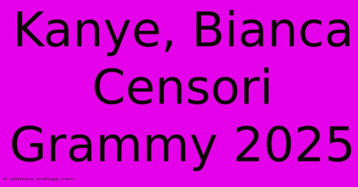 Kanye, Bianca Censori Grammy 2025