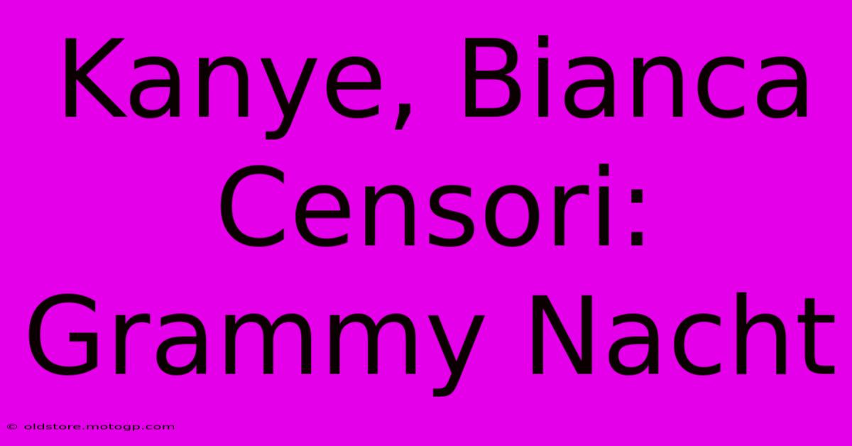 Kanye, Bianca Censori: Grammy Nacht