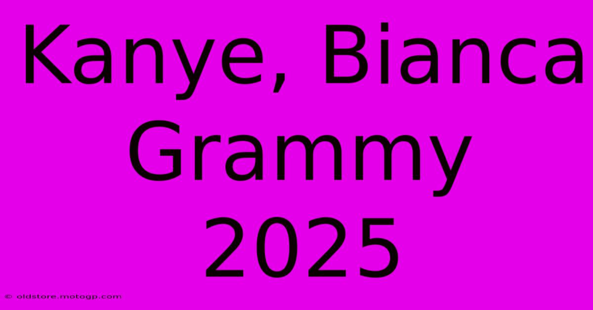 Kanye, Bianca Grammy 2025