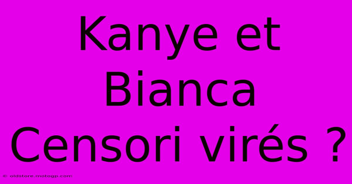 Kanye Et Bianca Censori Virés ?